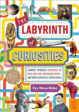 The Labyrinth of Curiosities: Journey Through Hundreds of Wild Facts and Fascinating Trivia--and Their Surprising Connections