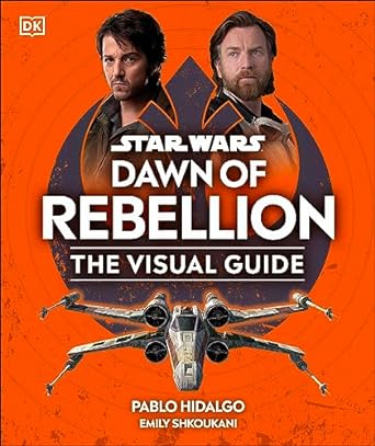 Star Wars Dawn of Rebellion : The Visual Guide