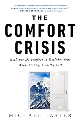 The Comfort Crisis: Embrace Discomfort To Reclaim Your Wild, Happy, Healthy Self