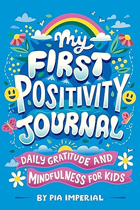 My First Positivity Journal: Daily Gratitude and Mindfulness for Kids