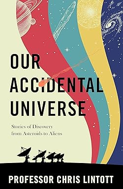 Our Accidental Universe: Stories of Discovery from Asteroids to Aliens