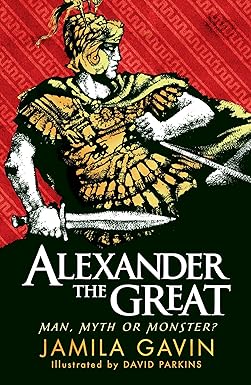 Alexander the Great: Man, Myth or Monster?