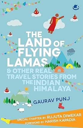 The Land of Flying Lamas & Other Real Travel Stories From the Indian Himalaya