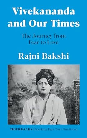 Vivekananda and Our Times: The Journey from Fear to Love