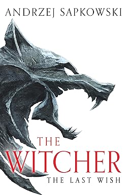 The Last Wish (Reissue): Introducing the Witcher - Now a major Netflix show