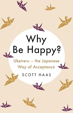 Why Be Happy?: The Japanese Way of Acceptance