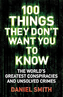 100 THINGS THEY DON'T WANT YOU TO KNOW: CONSPIRACIES, MYSTERIES AND UNSOLVED CRIMES (100 THINGS)
