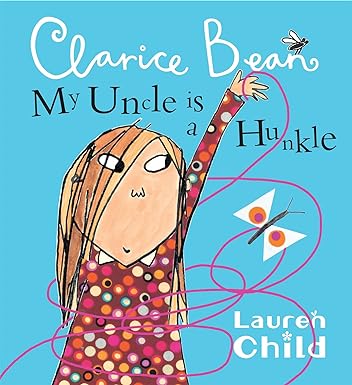 CLARICE BEAN: MY UNCLE IS A HUNKLE SAYS CLARICE BEAN