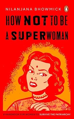 How Not To Be A Superwoman: A Handbook For Women To Survive The Patriarchy