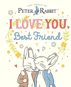 Peter Rabbit I Love You Best Friend: Peter Rabbit I Love