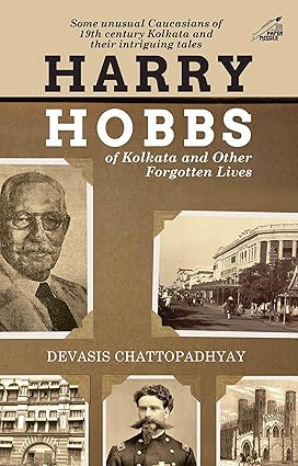 Harry Hobbs of Kolkata and Other Forgotten Lives