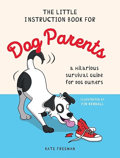 The Little Instruction Book for Dog Parents: A Hilarious Survival Guide for Dog Owners