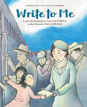 Write to Me: Letters from Japanese American Children to the Librarian They Left Behind
