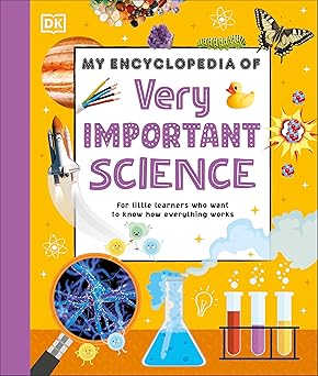 My Encyclopedia of Very Important Science: For Little Learners Who Want to Know How Everything Works