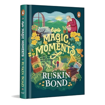 Life's Magic Moments: Life lessons and reflections from 90 years of Ruskin Bond’s magical journey