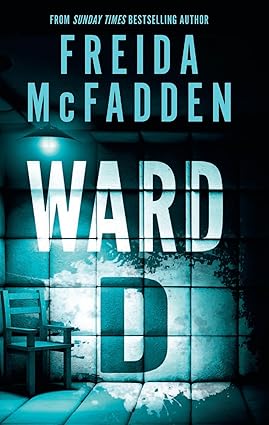 Ward D: A Taut Psychological Thriller from the Author of the sensational Housemaid series