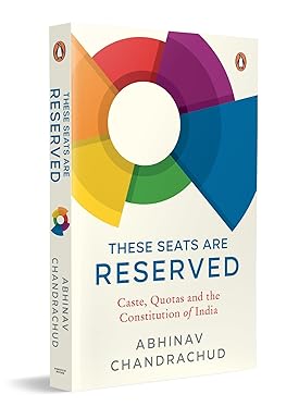 These Seats Are Reserved: Caste, Quotas and the Constitution of India