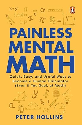 PAINLESS MENTAL MATH: QUICK EASY AND USEFUL WAYS TO BECOME A HUMAN CALCULATO