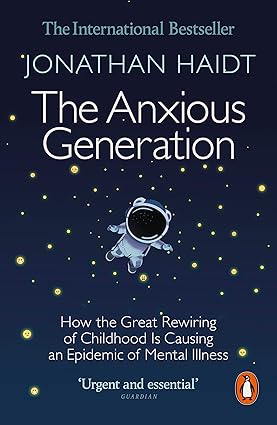 The Anxious Generation: How the Great Rewiring of Childhood Is Causing an Epidemic of Mental Illness