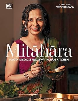 Mitāhāra: Food Wisdom From My Indian Kitchen
