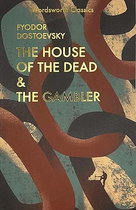 The House of the Dead / The Gambler (Wordsworth Classics)