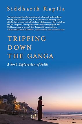 Tripping Down The Ganga : A Son's Exploration of Faith