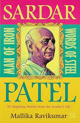 Sardar Patel: Man of Iron * Words of Steel: 50 Inspiring Stories from the Leader's Life