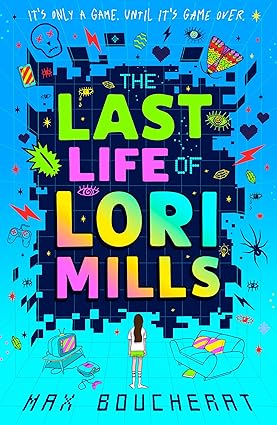 The Last Life of Lori Mills: New for 2024, a thrilling, funny and scary gaming adventure