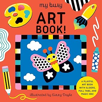 My Busy Art Book!: A Playful Art Book with Sliders, Pull Tabs, and Magic Ink!
