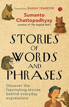 Stories of Words and Phrases: Discover the fascinating stories behind everyday expressions