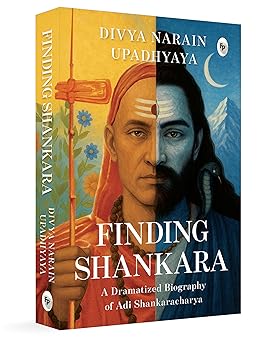 Finding Shankara: A Dramatized Biography of Adi Shankaracharya
