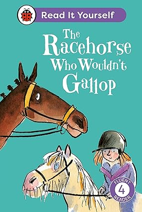 The Racehorse Who Wouldn't Gallop: Read It Yourself - Level 4