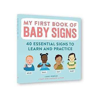 My First Book of Baby Signs: 40 Essential Signs to Learn and Practice