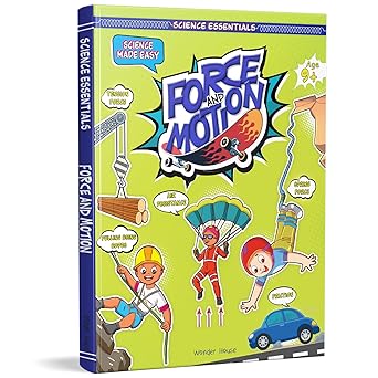 Science Essentials : Science Made Easy : Force And Motion