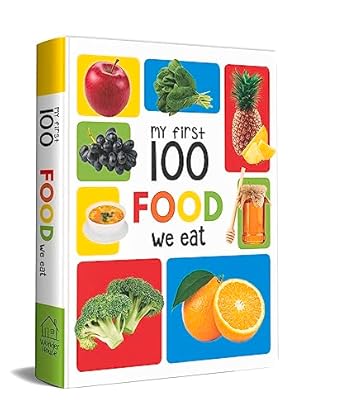 My First 100 Food We Eat: Padded Board Book for Kids | Learn Names of Fruits, Vegetables, Meals, Snacks & Foods with Bright Pictures | Early Learning