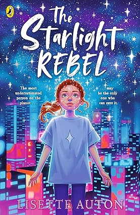 The Starlight Rebel: Perfect for readers aged 9+, a thrilling and big-hearted sci-fi adventure set in Earth's distant future!