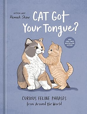 Cat Got Your Tongue?: Curious Feline Phrases from Around the World