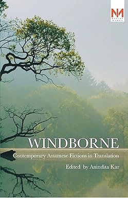 Windborne: Contemporary Assamese Fictions In Translation