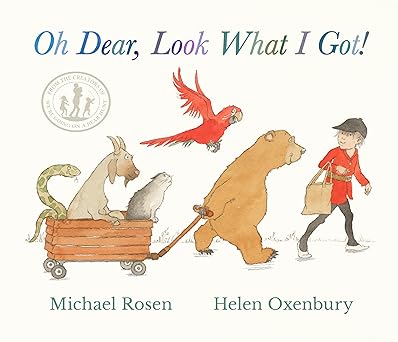 Oh Dear, Look What I Got!: A new instant rhyming classic from Michael Rosen and Helen Oxenbury