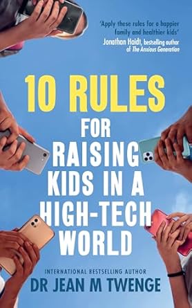 10 Rules for Raising Kids in a High-Tech World: How Parents Can Stop Smartphones, Social Media and Gaming from Taking Over Their Children's Lives