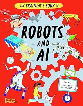 The Brainiac's Book of Robots and AI