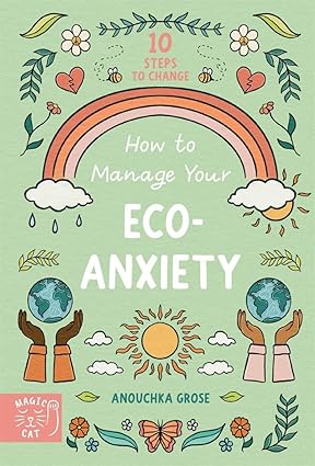 How to Manage Your Eco-Anxiety