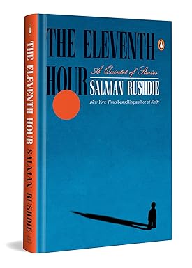 The Eleventh Hour: A Quintet of Stories, From the Booker Prize Winning Author, Salman Rushdie | A Literary Fiction Exploring Mortality, Legacy & the H