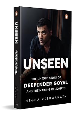 Unseen: The Untold Story of Deepinder Goyal and the Making of Zomato | Inside the Mind of India’s Billion-Dollar Brand Founder | Startup, Entrepreneur