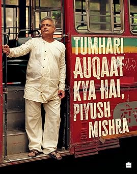 Tumhari Auqaat Kya Hai, Piyush Mishra