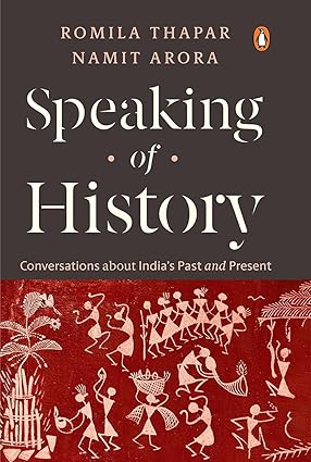 Speaking of History: Conversations about India’s Past and Present | Insights on Indian History, Caste, Gender, Religion, Myth & Nationalism