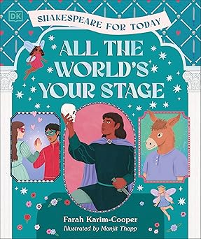 All the World's Your Stage Shakespeare for Today: Discover the World of Shakespeare through 8 of his Most Famous Plays