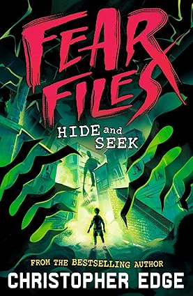 Fear Files: Hide and Seek: A pacy, spine tingling horror adventure by the author of ESCAPE ROOM
