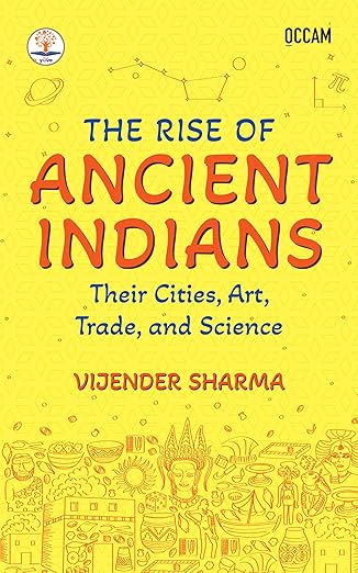 The Rise of Ancient Indians: Their Cities, Art, Trade, and Science
