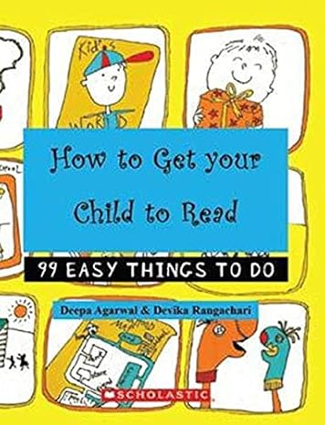 HOW TO GET YOUR CHILD TO READ: 99 EASY THINGS TO DO